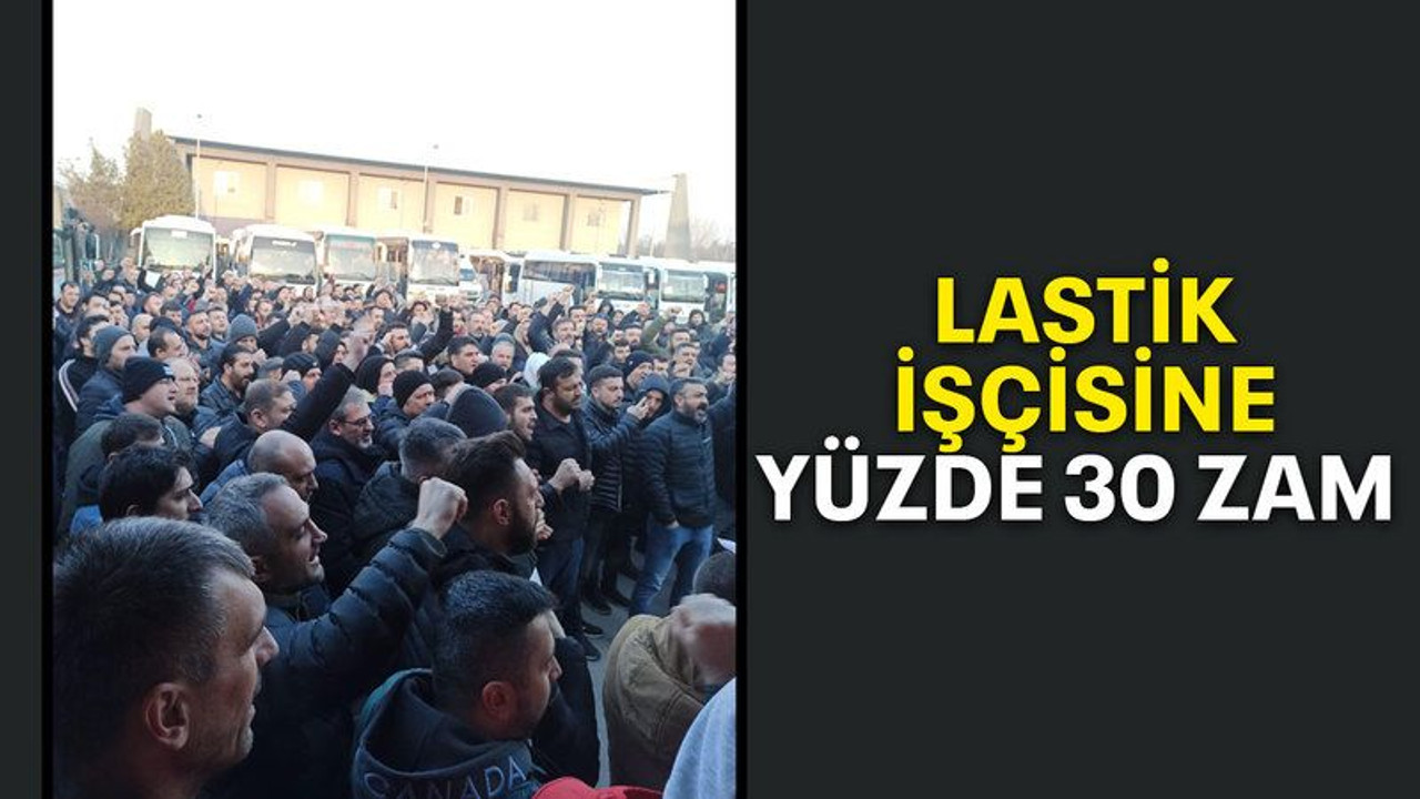 Lastik işçisine yüzde 30 zam